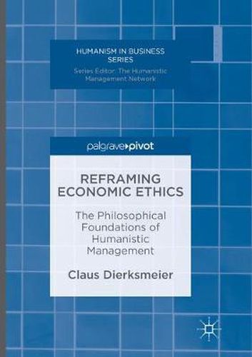 Cover image for Reframing Economic Ethics: The Philosophical Foundations of Humanistic Management