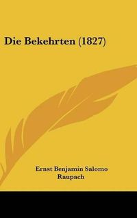 Cover image for Die Bekehrten (1827)