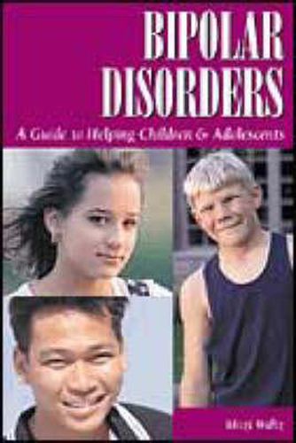 Cover image for Bipolar Disorders: Guide to Helping Children & Adolescents