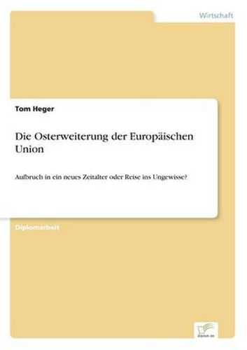 Cover image for Die Osterweiterung der Europaischen Union: Aufbruch in ein neues Zeitalter oder Reise ins Ungewisse?