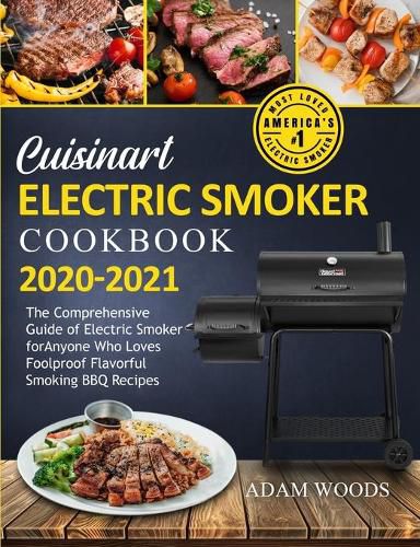 Cover image for Cuisinart Electric Smoker Cookbook 2020-2021: The Comprehensive Guide of Electric Smoker for Anyone Who Loves Foolproof Flavorful Smoking BBQ Recipes
