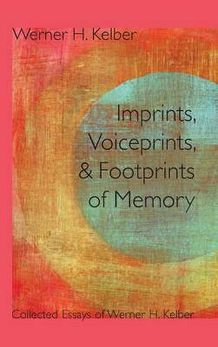 Cover image for Imprints, Voiceprints, and Footprints of Memory: Collected Essays of Werner H. Kelber