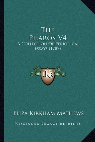 Cover image for The Pharos V4: A Collection of Periodical Essays (1787)