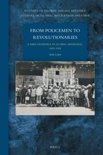 Cover image for From Policemen to Revolutionaries: A Sikh Diaspora in Global Shanghai, 1885-1945