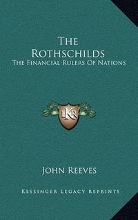 Cover image for The Rothschilds: The Financial Rulers of Nations