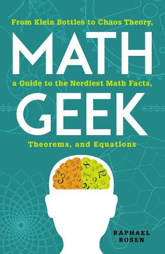 Cover image for Math Geek: From Klein Bottles to Chaos Theory, a Guide to the Nerdiest Math Facts, Theorems, and Equations