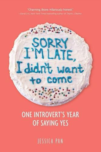 Cover image for Sorry I'm Late, I Didn't Want to Come: One Introvert's Year of Saying Yes