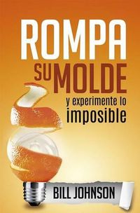 Cover image for Rompa Su Molde Y Experimente Lo Imposible