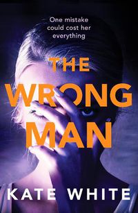 Cover image for The Wrong Man: A compelling and page-turning psychological thriller