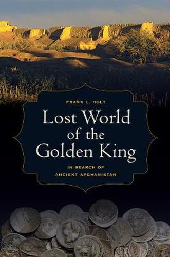 Lost World of the Golden King: In Search of Ancient Afghanistan