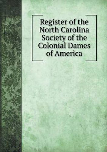 Cover image for Register of the North Carolina Society of the Colonial Dames of America