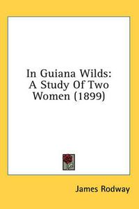 Cover image for In Guiana Wilds: A Study of Two Women (1899)