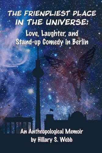 Cover image for The Friendliest Place in the Universe: Love, Laughter, and Stand-Up Comedy in Berlin