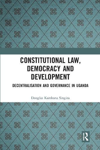 Cover image for Constitutional Law, Democracy and Development: Decentralisation and Governance in Uganda