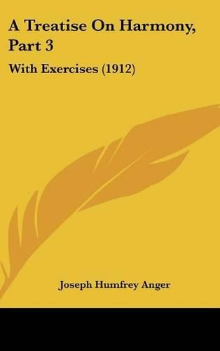 Cover image for A Treatise on Harmony, Part 3: With Exercises (1912)