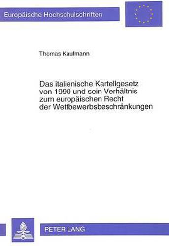 Cover image for Das Italienische Kartellgesetz Von 1990 Und Sein Verhaeltnis Zum Europaeischen Recht Der Wettbewerbsbeschraenkungen