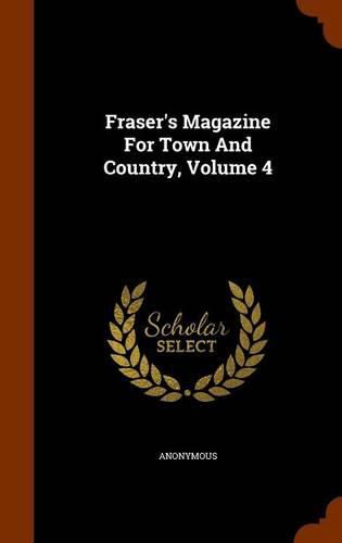 Cover image for Fraser's Magazine for Town and Country, Volume 4