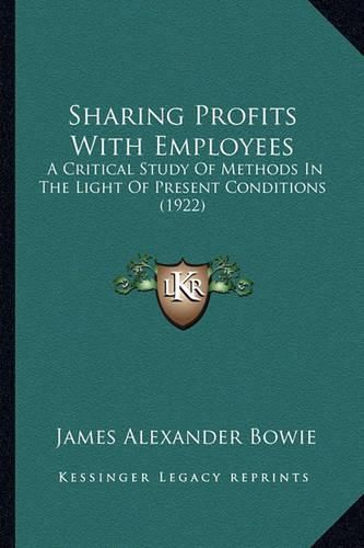 Cover image for Sharing Profits with Employees: A Critical Study of Methods in the Light of Present Conditions (1922)