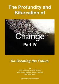 Cover image for The Profundity and Bifurcation of Change Part IV: Co-Creating the Future