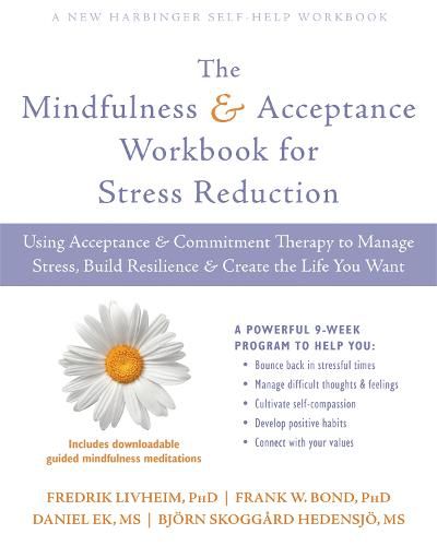 Cover image for The Mindfulness and Acceptance Workbook for Stress Reduction: Using Acceptance and Commitment Therapy to Manage Stress, Build Resilience, and Create the Life You Want