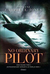 Cover image for No Ordinary Pilot: One young man's extraordinary exploits in World War II