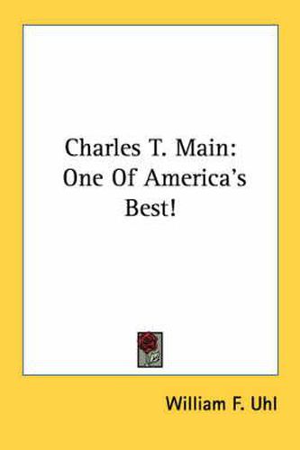 Cover image for Charles T. Main: One of America's Best!