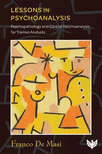Cover image for Lessons in Psychoanalysis: Psychopathology and Clinical Psychoanalysis for Trainee Analysts