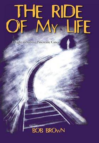 Cover image for The Ride Of My Life: A Fight to Survive Pancreatic Cancer