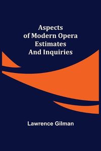 Cover image for Aspects of Modern Opera; Estimates and Inquiries