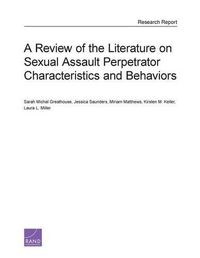 Cover image for A Review of the Literature on Sexual Assault Perpetrator Characteristics and Behaviors