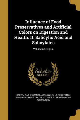 Cover image for Influence of Food Preservatives and Artificial Colors on Digestion and Health. II. Salicylic Acid and Salicylates; Volume no.84