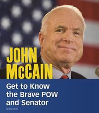 Cover image for John McCain: Get to Know the Brave POW and Senator