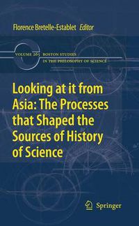 Cover image for Looking at it from Asia: the Processes that Shaped the Sources of History of  Science