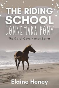 Cover image for The Riding School Connemara Pony - The Coral Cove Horses Series