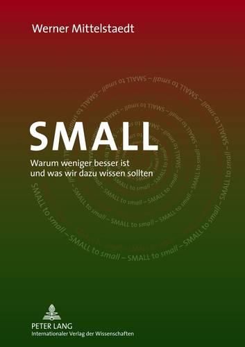Cover image for Small: Warum Weniger Besser Ist Und Was Wir Dazu Wissen Sollten