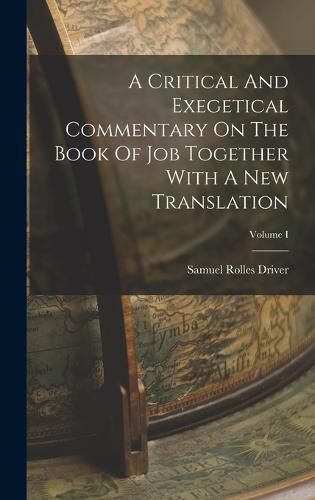 A Critical And Exegetical Commentary On The Book Of Job Together With A New Translation; Volume I