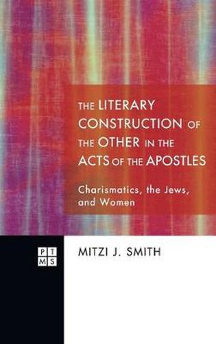 Cover image for The Literary Construction of the Other in the Acts of the Apostles: Charismatics, the Jews, and Women