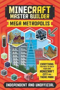 Cover image for Minecraft Master Builder: Mega Metropolis (Independent & Unofficial): Build Your Own Minecraft City and Theme Park