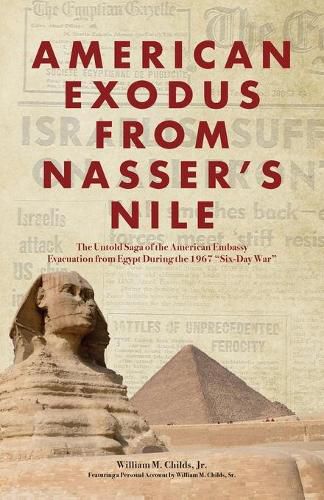 Cover image for American Exodus from Nasser's Nile: The Untold Saga of the American Embassy Evacuation from Egypt During the 1967 Six-Day War