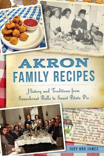 Cover image for Akron Family Recipes: History and Traditions from Sauerkraut Balls to Sweet Potato Pie