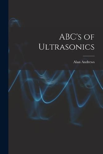 Cover image for ABC's of Ultrasonics