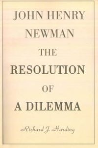 Cover image for John Henry Newman: The Resolution of a Dilemma