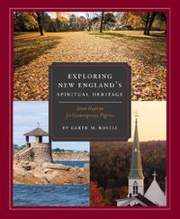 Cover image for Exploring New England's Spiritual Heritage: Seven Day Trips for Contemporary Pilgrims