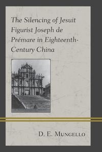 Cover image for The Silencing of Jesuit Figurist Joseph de Premare in Eighteenth-Century China