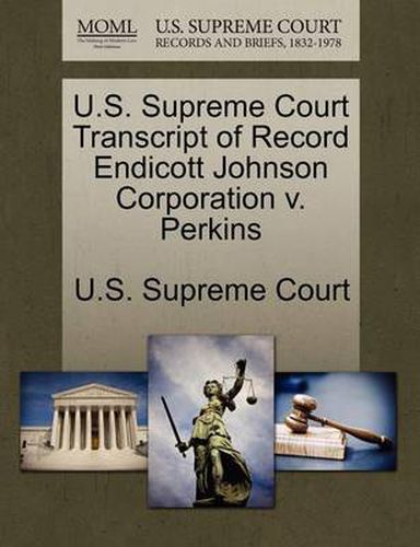 Cover image for U.S. Supreme Court Transcript of Record Endicott Johnson Corporation V. Perkins