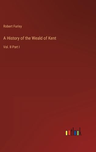 Cover image for A History of the Weald of Kent