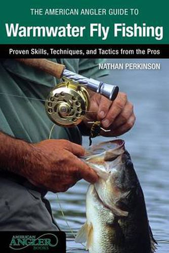 Cover image for American Angler Guide to Warmwater Fly Fishing: Proven Skills, Techniques, And Tactics From The Pros