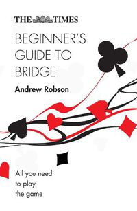 Cover image for The Times Beginner's Guide to Bridge: All You Need to Play the Game
