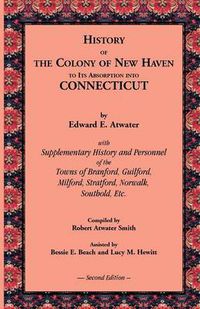 Cover image for History of the Colony of New Haven to Its Absorption Into Connecticut, 2nd Edition