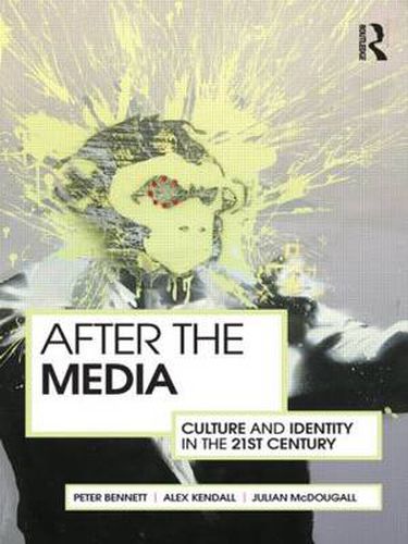 Cover image for After The Media: Culture and Identity in the 21st Century